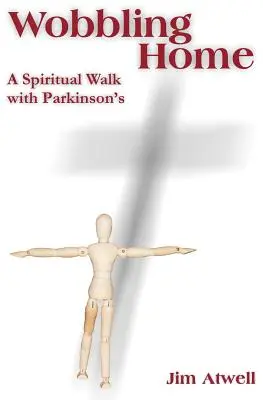 Wobbling Home: Duchowy spacer z chorobą Parkinsona - Wobbling Home: A Spiritual Walk with Parkinson's