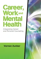 Kariera, praca i zdrowie psychiczne - Integracja doradztwa zawodowego i osobistego - Career, Work, and Mental Health - Integrating Career and Personal Counseling