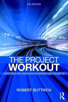 Project Workout - Kompletny przewodnik po kierowaniu i zarządzaniu projektami biznesowymi - Project Workout - The Ultimate Guide to Directing and Managing Business-Led Projects