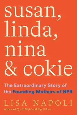 Susan, Linda, Nina i Cokie: Niezwykła historia matek założycielek NPR - Susan, Linda, Nina & Cokie: The Extraordinary Story of the Founding Mothers of NPR