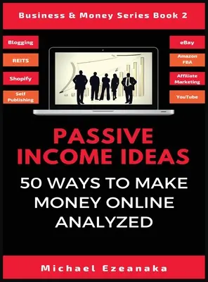 Pomysły na dochód pasywny: Analiza 50 sposobów na zarabianie pieniędzy w internecie - Passive Income Ideas: 50 Ways to Make Money Online Analyzed