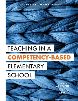 Nauczanie w szkole podstawowej opartej na kompetencjach: The Marzano Academies Model (Collaborative Teaching Strategies for Competency-Based Education in Ele - Teaching in a Competency-Based Elementary School: The Marzano Academies Model (Collaborative Teaching Strategies for Competency-Based Education in Ele