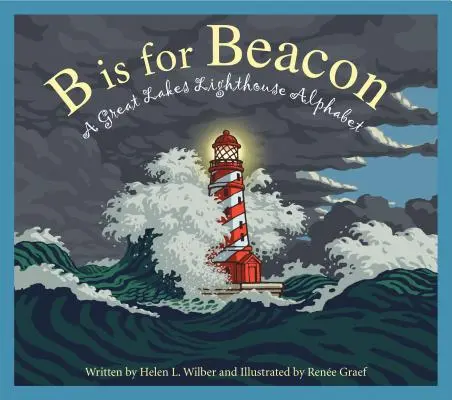 B jak Beacon: Alfabet latarni morskich nad Wielkimi Jeziorami - B Is for Beacon: A Great Lakes Lighthouse Alphabet