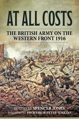 Za wszelką cenę: Armia brytyjska na froncie zachodnim 1916 - At All Costs: The British Army on the Western Front 1916