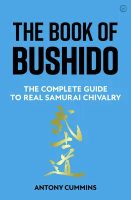 Księga Bushido: Kompletny przewodnik po prawdziwym samurajskim rycerstwie - The Book of Bushido: The Complete Guide to Real Samurai Chivalry