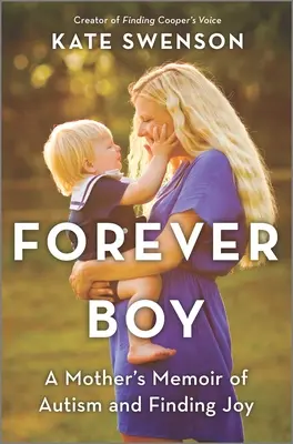 Forever Boy: Wspomnienie matki o autyzmie i odnajdywaniu radości - Forever Boy: A Mother's Memoir of Autism and Finding Joy