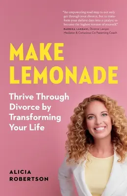 Make Lemonade: Przetrwaj rozwód, zmieniając swoje życie - Make Lemonade: Thrive through Divorce by Transforming Your Life