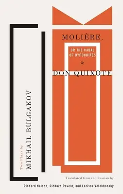 Molire, czyli Szajka hipokrytów i Don Kichot: Dwie sztuki Michaiła Bułhakowa - Molire, or the Cabal of Hypocrites and Don Quixote: Two Plays by Mikhail Bulgakov