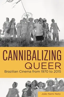 Kanibalizacja queer: kino brazylijskie od 1970 do 2015 roku - Cannibalizing Queer: Brazilian Cinema from 1970 to 2015