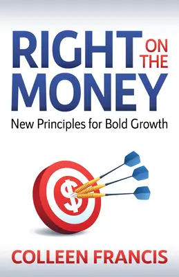 Right on the Money: Nowe zasady odważnego wzrostu - Right on the Money: New Principles for Bold Growth