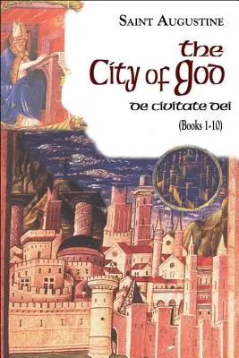 Miasto Boże (księgi 1-10): De Civitate Dei - The City of God (Books 1-10): De Civitate Dei