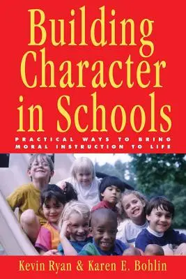 Budowanie charakteru w szkołach: Praktyczne sposoby ożywiania nauczania moralnego - Building Character in Schools: Practical Ways to Bring Moral Instruction to Life