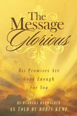 Przesłanie chwalebne: Jego obietnice są dla ciebie wystarczająco dobre - The Message Glorious: His Promises Are Good Enough For You