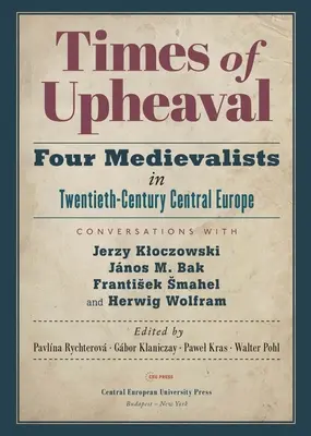 Czasy wstrząsów: Czterech mediewistów w dwudziestowiecznej Europie Środkowej. Rozmowy z Jerzym Kłoczowskim, Jnosem M. Bakiem, Frantiskiem Sm - Times of Upheaval: Four Medievalists in Twentieth-Century Central Europe. Conversations with Jerzy Kloczowski, Jnos M. Bak, Frantisek Sm