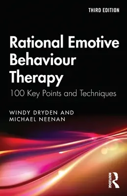 Racjonalna Terapia Zachowań Emocjonalnych: 100 kluczowych punktów i technik - Rational Emotive Behaviour Therapy: 100 Key Points and Techniques