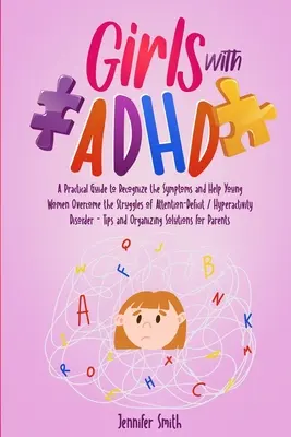 Dziewczynki z ADHD: Praktyczny przewodnik, jak rozpoznać objawy i pomóc młodym kobietom przezwyciężyć trudności związane z deficytem uwagi / nadpobudliwością psychoruchową. - Girls with ADHD: A Practical Guide to Recognize the Symptoms and Help Young Women Overcome the Struggles of Attention-Deficit / Hyperac