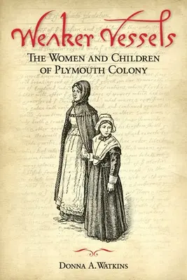 Słabsze statki: Kobiety i dzieci z kolonii Plymouth: Kobiety i dzieci kolonii Plymouth - Weaker Vessels: The Women and Children of Plymouth Colony: The Women and Children of Plymouth Colony