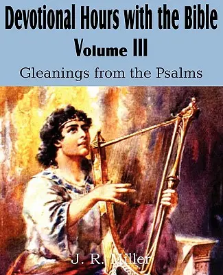 Godziny nabożeństw z Biblią, tom III, Zebrane z Psalmów - Devotional Hours with the Bible Volume III, Gleanings from the Psalms