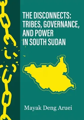 The Disconnects: Plemiona, zarządzanie i władza w Sudanie Południowym - The Disconnects: Tribes, Governance, and Power in South Sudan