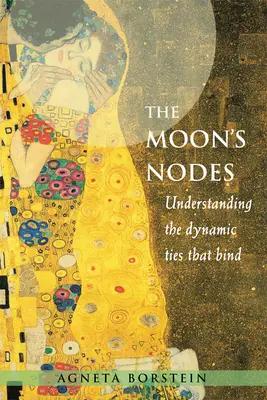 Węzły Księżyca: Zrozumieć dynamiczne więzi, które wiążą (poprawione i rozszerzone) - The Moon's Nodes: Understanding the Dynamic Ties That Bind (Revised and Expanded)