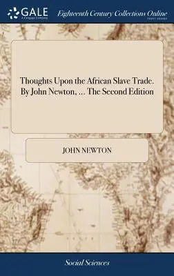 Myśli o afrykańskim handlu niewolnikami. By John Newton, ... Drugie wydanie - Thoughts Upon the African Slave Trade. By John Newton, ... The Second Edition