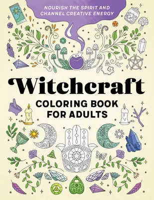 Witchcraft Coloring Book dla dorosłych: Nourish the Spirit and Channel Creative Energy - Witchcraft Coloring Book for Adults: Nourish the Spirit and Channel Creative Energy