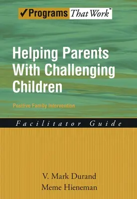 Pomaganie rodzicom z trudnymi dziećmi - przewodnik dla moderatorów pozytywnej interwencji rodzinnej - Helping Parents with Challenging Children Positive Family Intervention Facilitator Guide
