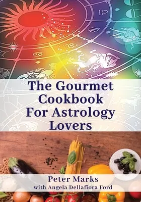 Książka kucharska dla miłośników astrologii - The Gourmet Cookbook for Astrology Lovers