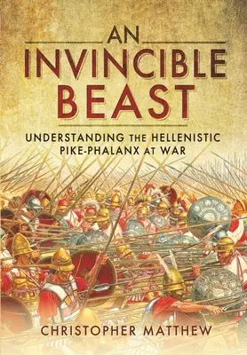 Niezwyciężona bestia: Zrozumienie hellenistycznej falangi pik w akcji - An Invincible Beast: Understanding the Hellenistic Pike Phalanx in Action