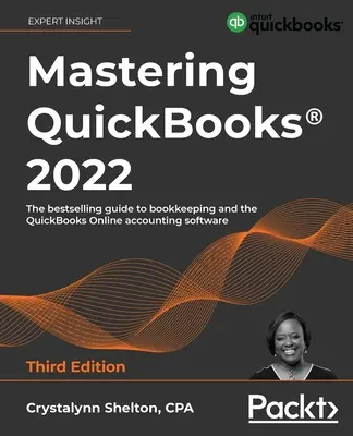 Mastering QuickBooks(R) 2022 - wydanie trzecie: Bestsellerowy przewodnik po księgowości i oprogramowaniu księgowym QuickBooks Online - Mastering QuickBooks(R) 2022 - Third Edition: The bestselling guide to bookkeeping and the QuickBooks Online accounting software