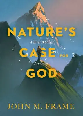 Natura przemawia za Bogiem: Krótki argument biblijny - Nature's Case for God: A Brief Biblical Argument