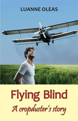 Latanie na ślepo: Opowieść kosiarza - Flying Blind: A cropduster's story