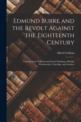 Edmund Burke and the Revolt Against the Eighteenth Century; Studium politycznego i społecznego myślenia Burke'a, Wordswortha, Coleridge'a i Southeya