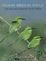 Indian Birds in Focus - Ptaki subkontynentu indyjskiego i ich siedliska - Indian Birds in Focus - Birds of the Indian Subcontinent & their Habitats