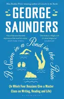 Swim in a Pond in the Rain - Od nagrodzonego Man Booker Prize, bestsellerowego autora New York Timesa Lincoln in the Bardo - Swim in a Pond in the Rain - From the Man Booker Prize-winning, New York Times-bestselling author of Lincoln in the Bardo