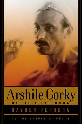 Arshile Gorky: jego życie i twórczość - Arshile Gorky: His Life and Work