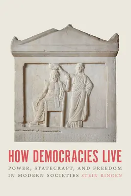 Jak żyją demokracje: Władza, zarządzanie państwem i wolność we współczesnych społeczeństwach - How Democracies Live: Power, Statecraft, and Freedom in Modern Societies