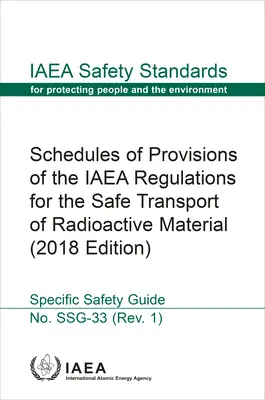 Schedules of Provisions of the IAEA Regulations for the Safe Transport of Radioactive Material: Seria norm bezpieczeństwa MAEA nr Ssg-33. - Schedules of Provisions of the IAEA Regulations for the Safe Transport of Radioactive Material: IAEA Safety Standards Series No. Ssg-33