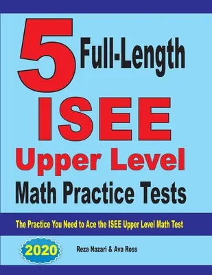 5 pełnowymiarowych testów praktycznych z matematyki na wyższym poziomie ISEE: Ćwiczenia potrzebne do zaliczenia testu ISEE z matematyki na wyższym poziomie - 5 Full-Length ISEE Upper Level Math Practice Tests: The Practice You Need to Ace the ISEE Upper Level Math Test