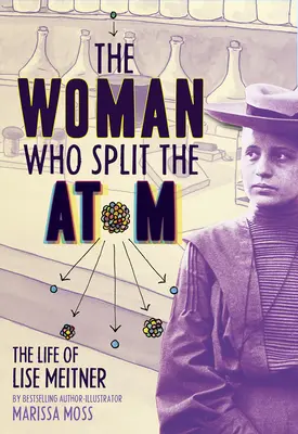 Kobieta, która rozdzieliła atom: Życie Lise Meitner - The Woman Who Split the Atom: The Life of Lise Meitner