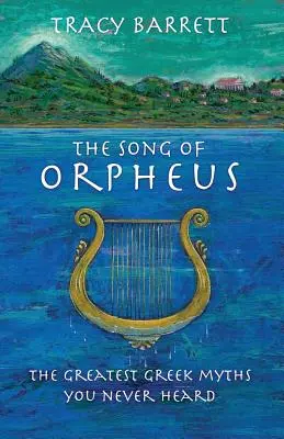 Pieśń Orfeusza: Największe greckie mity, których nigdy nie słyszałeś - The Song of Orpheus: The Greatest Greek Myths You Never Heard