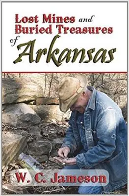 Zaginione kopalnie i zakopane skarby Arkansas - Lost Mines and Buried Treasures of Arkansas