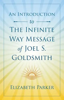 Wprowadzenie do przesłania Nieskończonej Drogi Joela S. Goldsmitha - An Introduction to The Infinite Way Message of Joel S. Goldsmith