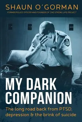 Mój mroczny towarzysz: Długa droga powrotna od PTSD, depresji i krawędzi samobójstwa - My Dark Companion: The long road back from PTSD, depression & the brink of suicide