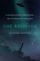 The Believer: Spotkania z kosmitami, twarda nauka i pasja Johna Macka - The Believer: Alien Encounters, Hard Science, and the Passion of John Mack