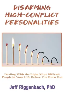 Rozbrajanie konfliktowych osobowości: Radzenie sobie z ośmioma najtrudniejszymi osobami w twoim życiu, zanim cię wypalą - Disarming High-Conflict Personalities: Dealing with the Eight Most Difficult People in Your Life Before They Burn You Out