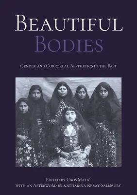 Piękne ciała: Płeć i estetyka cielesna w przeszłości - Beautiful Bodies: Gender and Corporeal Aesthetics in the Past