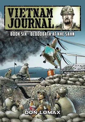 Vietnam Journal - Księga szósta: Krwawa łaźnia w Khe Sanh - Vietnam Journal - Book Six: Bloodbath at Khe Sanh