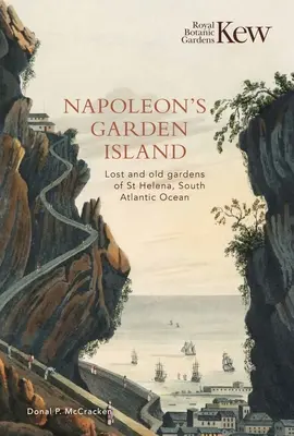 Napoleon's Garden Island: Zaginione i stare ogrody Świętej Heleny na południowym Atlantyku - Napoleon's Garden Island: Lost and Old Gardens of St Helena, South Atlantic Ocean