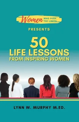 Women Who Push the Limits: 50 życiowych lekcji od inspirujących kobiet - Women Who Push the Limits Presents 50 Life Lessons from Inspiring Women